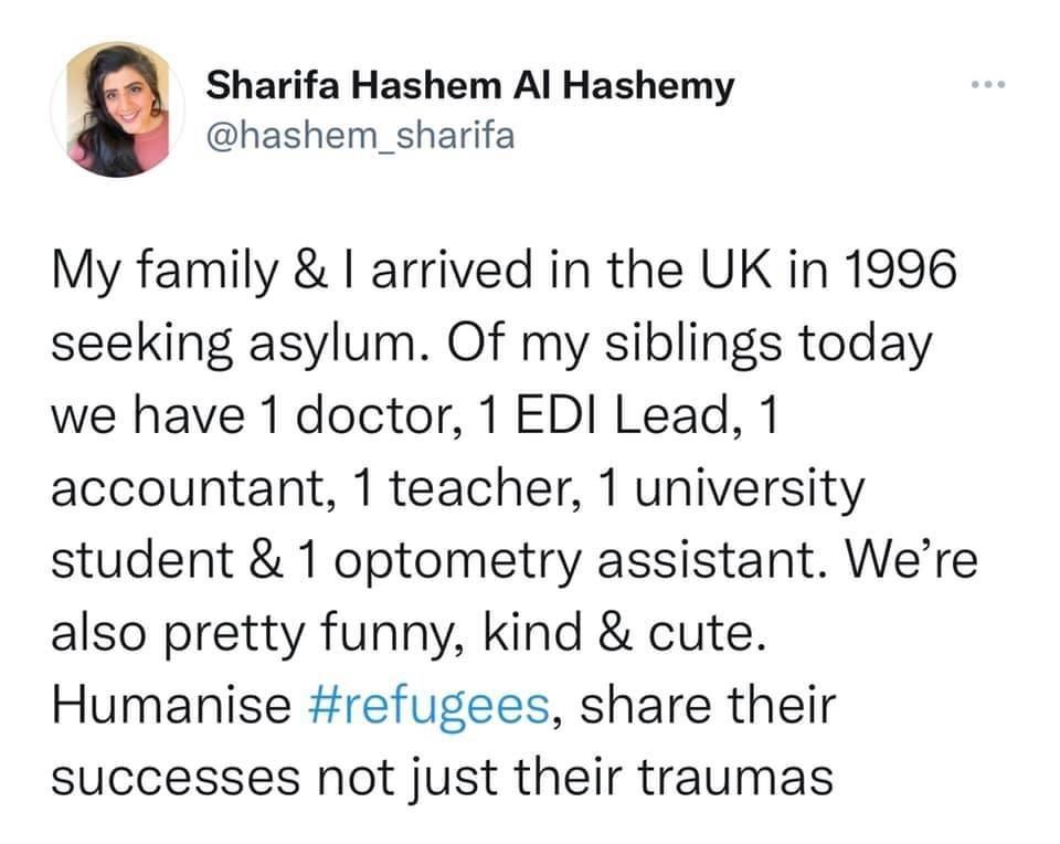 Sharifa Hashem Al Hashemy hashem_sharifa My family arrived in the UK in 1996 seeking asylum Of my siblings today we have 1 doctor 1 EDI Lead 1 accountant 1 teacher 1 university student 1 optometry assistant Were also pretty funny kind cute Humanise refugees share their successes not just their traumas