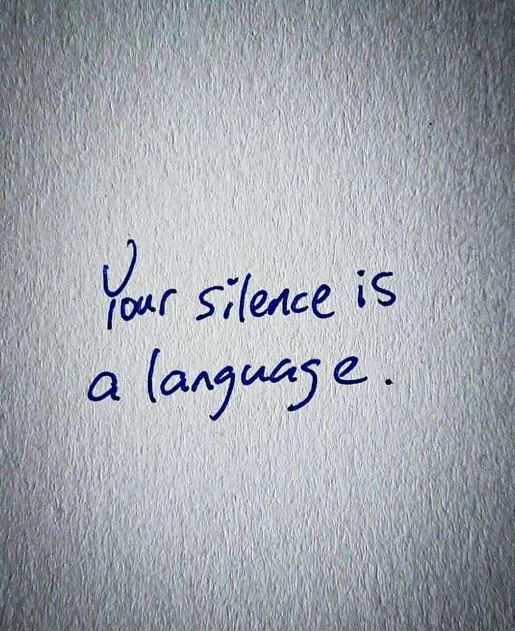 Your silence is a language.