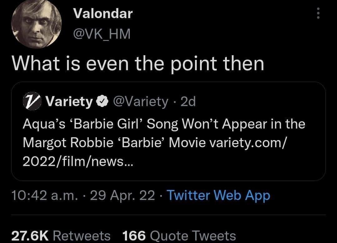 EILLEET VK_HM What is even the point then VAU ST JEVEUERek Aquas Barbie Girl Song Wont Appear in the Margot Robbie Barbie Movie varietycom 2022filmnews 1042 am 29 Apr 22 Twitter Web App 276K Retweets 166 Quote Tweets