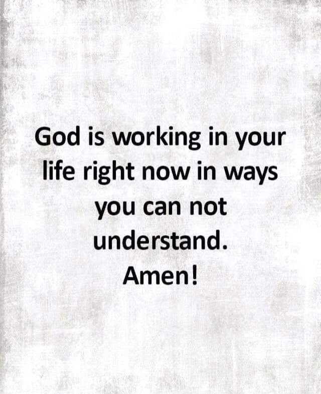 God is working in your life right now in ways you can not understand. Amen!