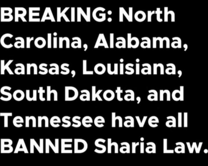 BREAKING: North Carolina, Alabama, Kansas, Louisiana, South Dakota, and Tennessee have all BANNED Sharia Law.