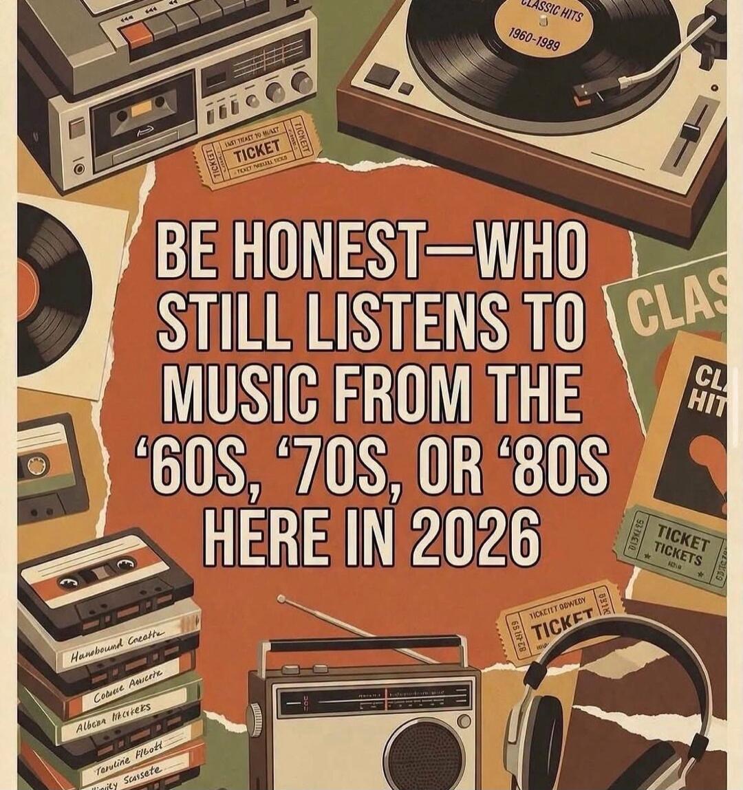 BE HONEST—WHO STILL LISTENS TO MUSIC FROM THE '60S, '70S, OR '80S HERE IN 2026