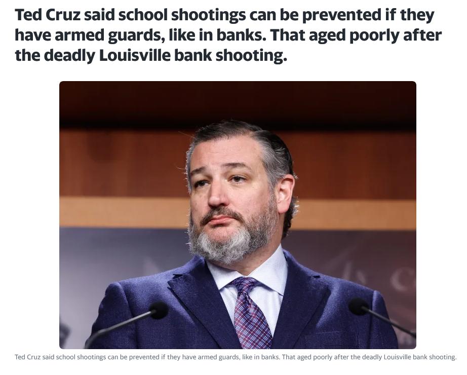 Ted Cruz said school shootings can be prevented if they have armed guards like in banks That aged poorly after the deadly Louisville bank shooting