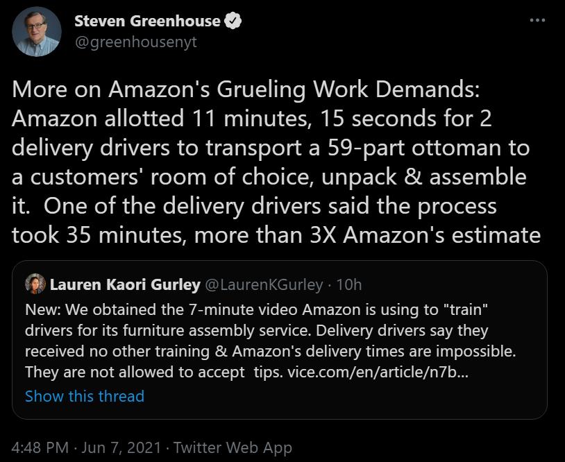 3 Steven Greenhouse Fe TT 1aToIV 10 Y 8 VT N WAV R EVLe s RN ETVISY e T VYo g DIV ETo T Amazon allotted 11 minutes 15 seconds for 2 delivery drivers to transport a 59 part ottoman to a customers room of choice unpack assemble IO 3 T WoY i s ToWe iVZToVAe GIVITESEETHo R TS o o TolH took 35 minutes more than 3X Amazons estimate far Lauren Kaori Gurley LaurenKGurley 10h New We obtained the 7 minute v