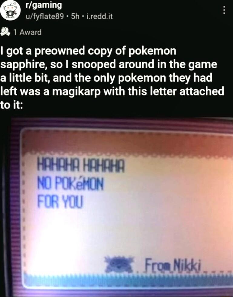 rgaming ufyflate89 5h ireddit R 1 Award got a preowned copy of pokemon sapphire so snooped around in the game a little bit and the only pokemon they had CHAVERER ELTLE AT O RGTEE N E L e T to it
