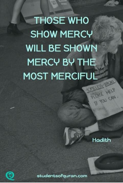 THOSE WHO SHOW MERCY WILL BE SHOWN MERCY BY THE MOST MERCIFUL
Hadith
homeless – please help if you can.
studentsofquran.com