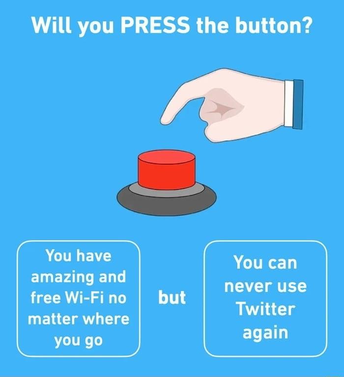 Will you PRESS the button You have EILEFAL T D free Wi Fino but A CITRET never use Twitter ELET N ELCIAT 14 you go