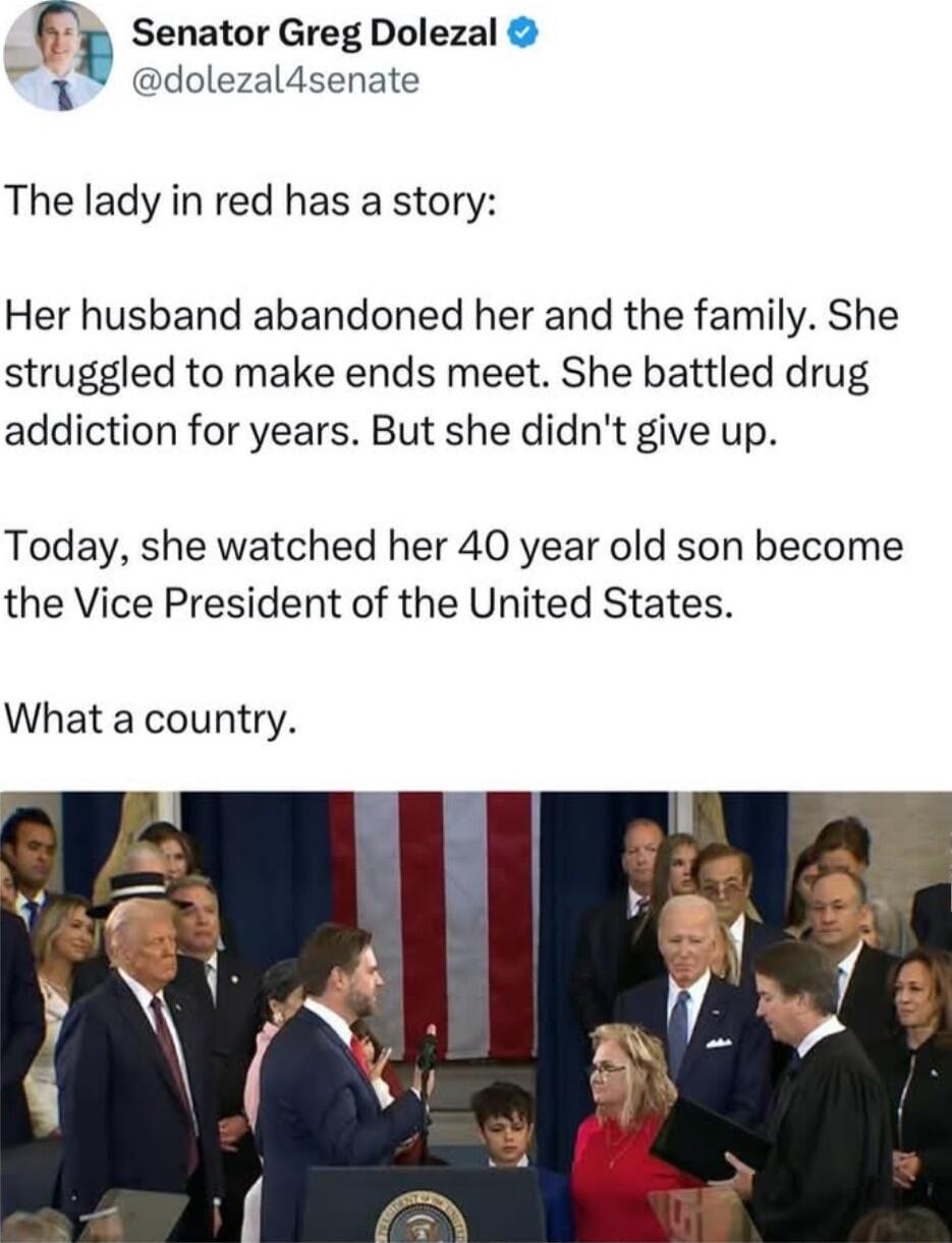 Senator Greg Dolezal 3 dolezaldsenate The lady in red has a story Her husband abandoned her and the family She struggled to make ends meet She battled drug addiction for years But she didnt give up Today she watched her 40 year old son become the Vice President of the United States What a country