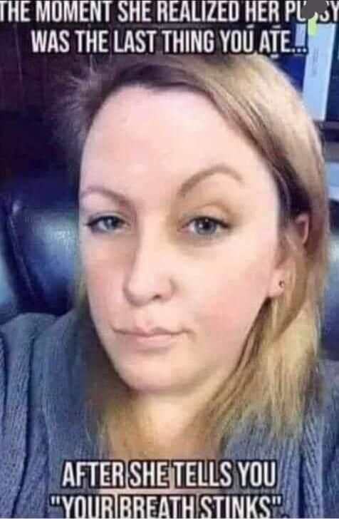 THE MOMENT SHE REALIZED HER PUSSY WAS THE LAST THING YOU ATE... AFTER SHE TELLS YOU 
