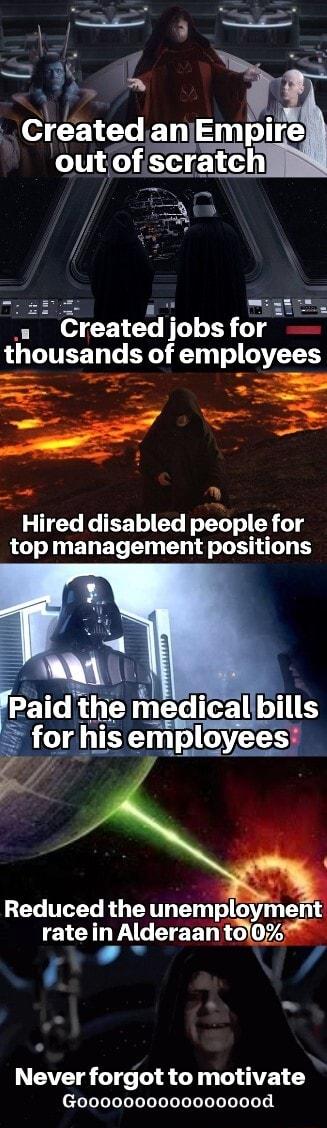 9 K Created obs T thousa nds of employees Hired disabled people for top management positions Reduced the unemployme nt rate in Alderaan tol0 W EATET G LT e 4 G113 T T efeTeeTeToToTeTeluToToTeTe Lo ToToT