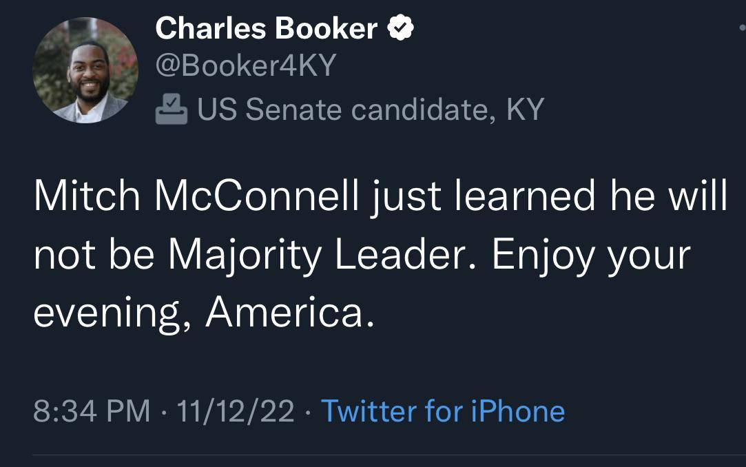 3 Charles Booker Bookeraky 4 US Senate candidate KY Mitch McConnell just learned he will Lo 8l o SN oY el graYAI WY Yo To 1o oAV e evening America 834 PM 111222 Twitter for iPhone