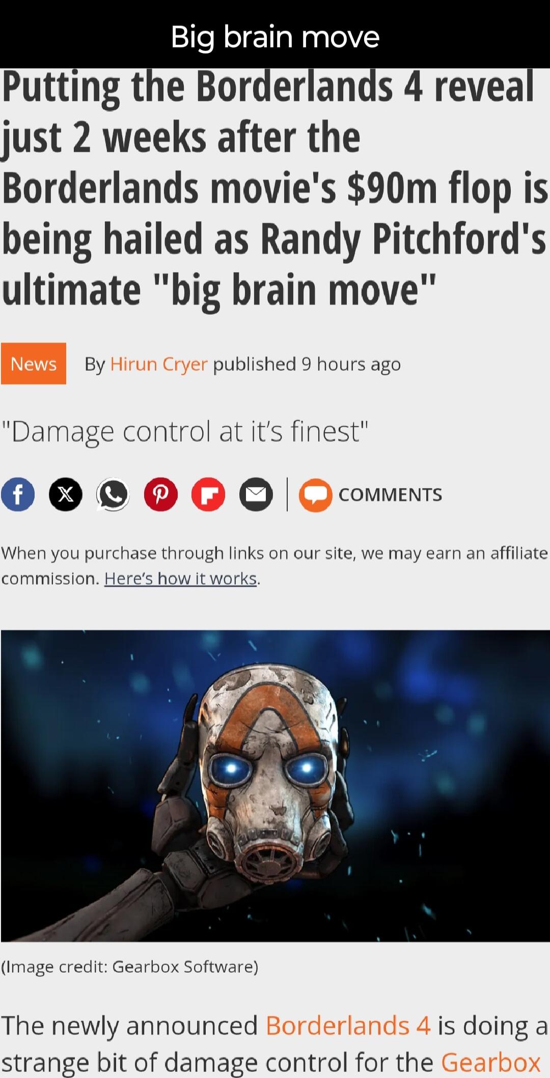 Putting the Borderlands 4 revea just 2 weeks after the Borderlands movies 90m flop is being hailed as Randy Pitchfords ultimate big brain move By published 9 hours ago Damage control at its finest 00 COMMENTS When you purc commission H on our site we may earn an affiliate image credit Gearbox Software The newly announced is doing a strange bit of damage control for the
