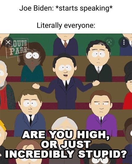 Joe Biden starts speaking Literally everyone ARE YOUHIGH 2 118 STgsID 7