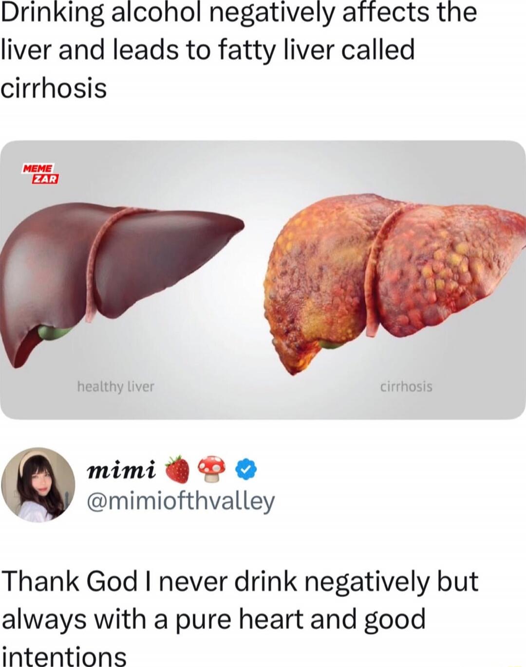 Drinking alcohol negatively affects the liver and leads to fatty liver called cirrhosis

[image: healthy liver vs cirrhosis]

Thank God I never drink negatively but always with a pure heart and good intentions