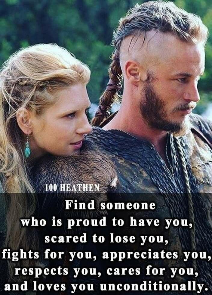 100 HEATHEN
Find someone who is proud to have you, scared to lose you, fights for you, appreciates you, respects you, cares for you, and loves you unconditionally.