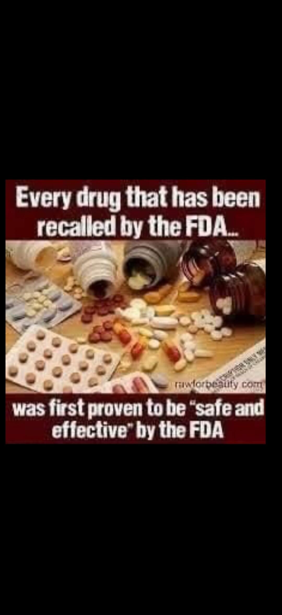 Every drug that has been recalled by the FDA... was first proven to be 