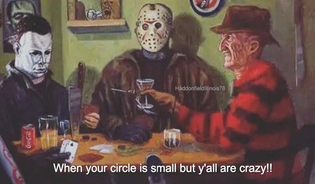 When your circle is small but y'all are crazy!! HaddonfieldIllinois78