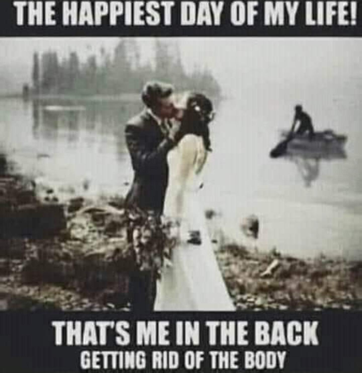 THE HAPPIEST DAY OF MY LIFE 2 TIIATS ME IN THE nucx GETTING RID OF THE BODY
