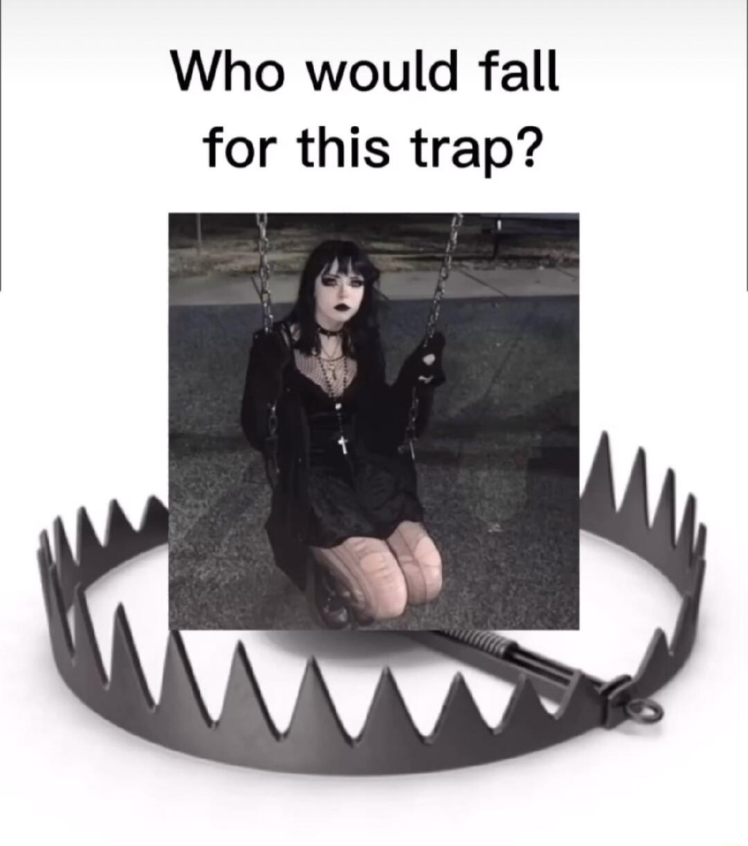 Who would fall for this trap