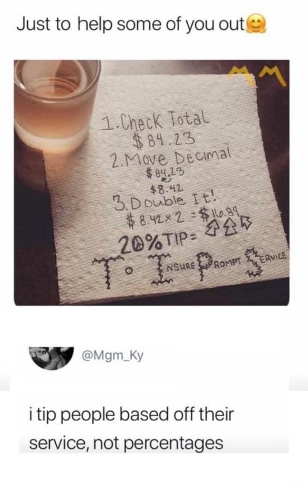 Just to help some of you out 2 l 5 1Oneck Total 841 7 Move Deomal o41 W Mgm_Ky i tip people based off their service not percentages