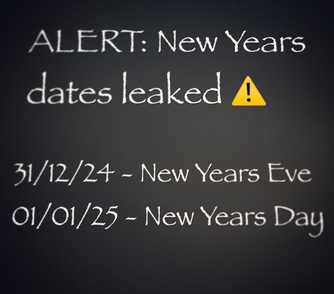 ALERT New Years dates leaked y 311224 New Years Eve 010125 New Years Day