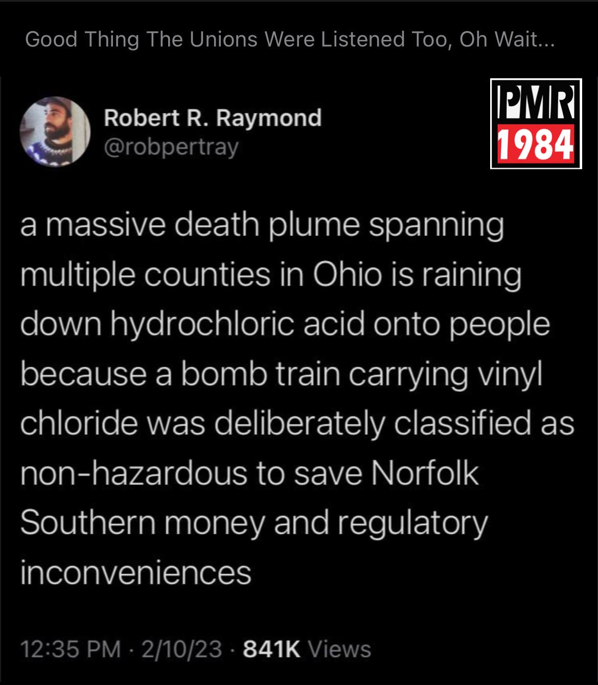 Good Thing The Unions Were Listened Too Oh Wait 3 Robert R Raymond mm H robpertray ETNERSIVEY L1 N ol Vg SRS oETalallgle multiple counties in Ohio is raining eeWVIal 5 elelz o gTeRTor o Rola o oYol o because a bomb train carrying vinyl chloride was deliberately classified as non hazardous to save Norfolk SleliiiallfalnslelatelVRInte ReTeV 1 o1 inconveniences 1235 PM 21023 841K Views