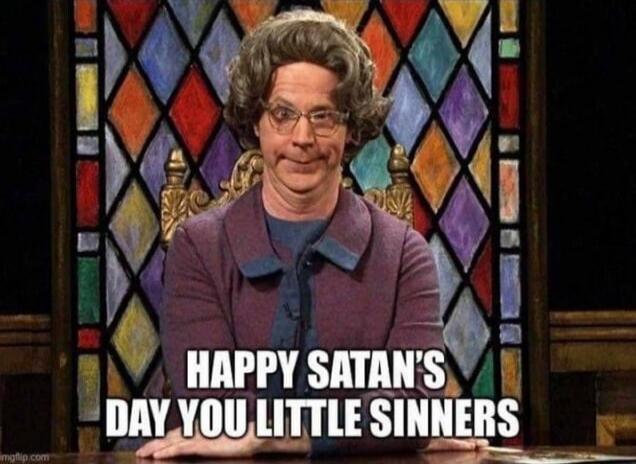 HAPPY SATAN'S DAY YOU LITTLE SINNERS