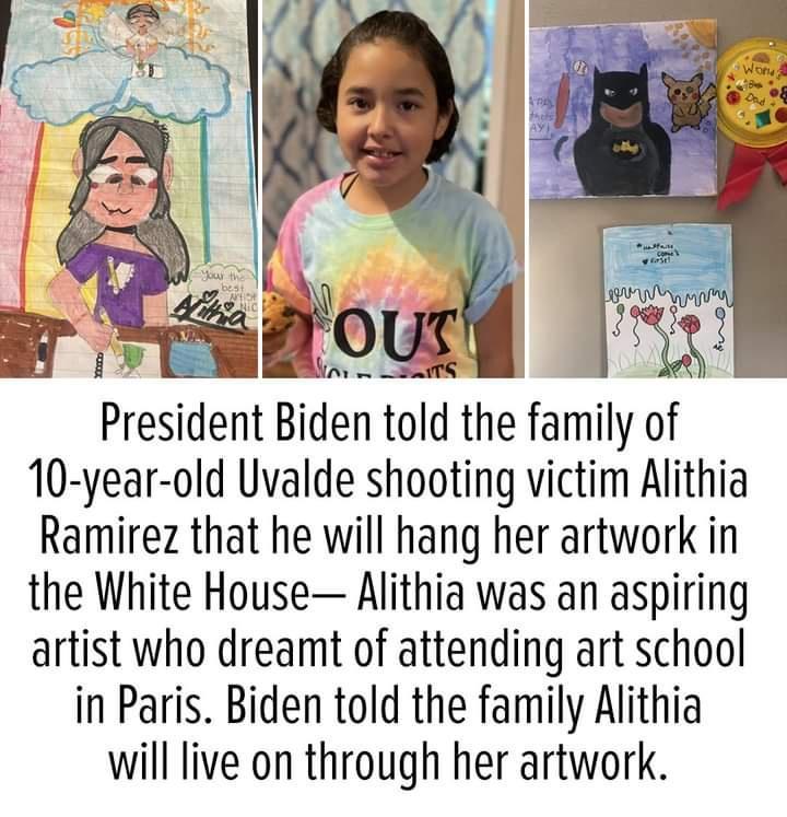 Pre5dent Blden told the family of 10 year old Uvalde shooting victim Alithia Ramirez that he will hang her artwork in the White House Alithia was an aspiring artist who dreamt of attending art school in Paris Biden told the family Alithia will live on through her artwork