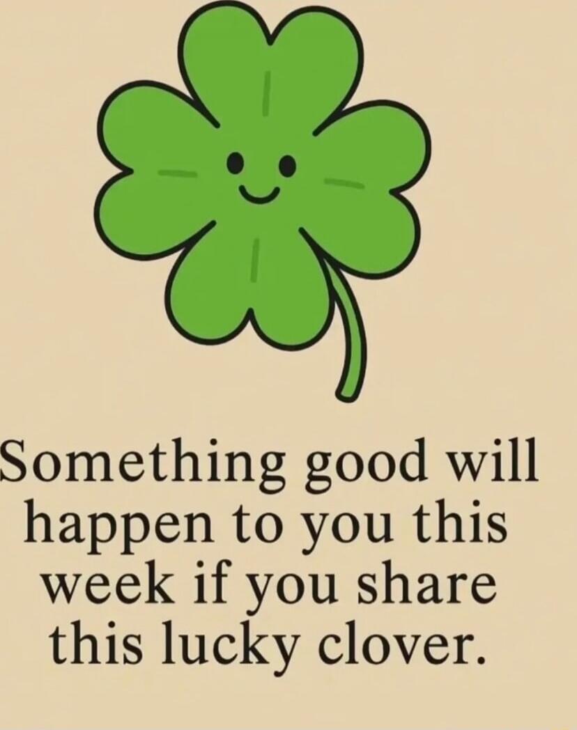Something good will happen to you this week if you share this lucky clover.