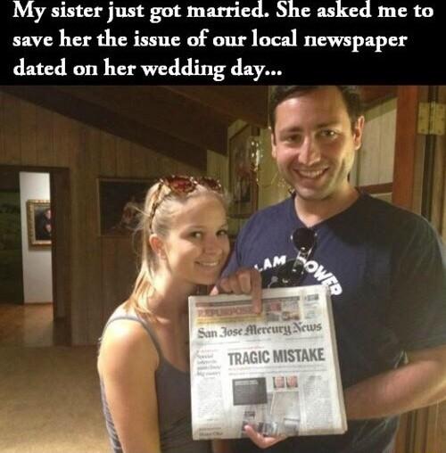 My sister just got married She asked me to save her the issue of our local newspaper dated on her wedding day by F