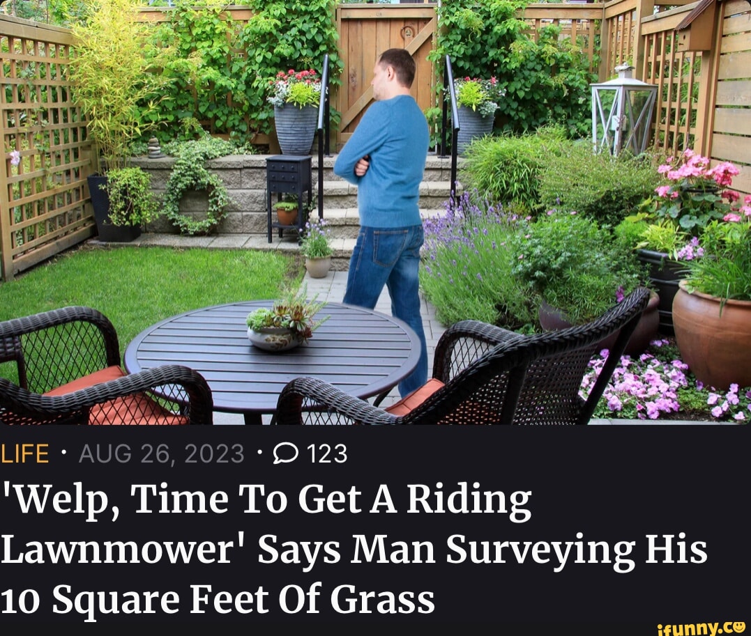 Welp Time To Get A Riding Lawnmower Says Man Surveying His 10 Square Feet Of Grass