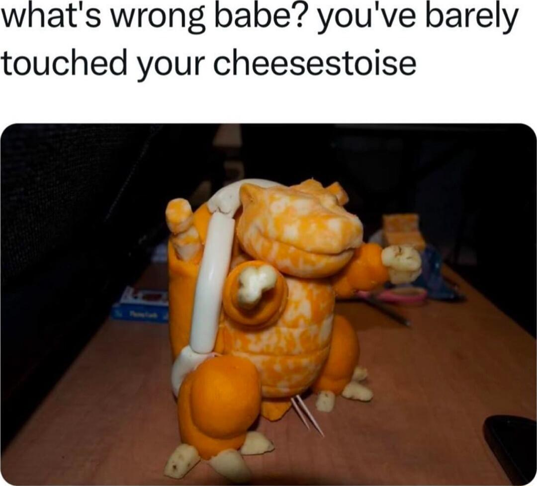 whats wrong babe youve touched your cheesestoise