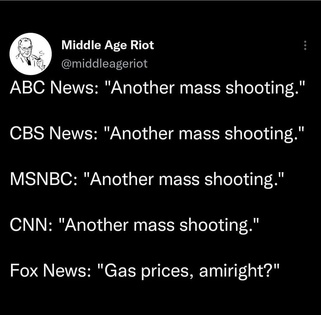 Middle Age Riot middleageriot ABC News Another mass shooting CBS News Another mass shooting SISO Tel ST E R oo Ty 1N BN Tol i T TR g ToTel il T 0 Fox News Gas prices amiright