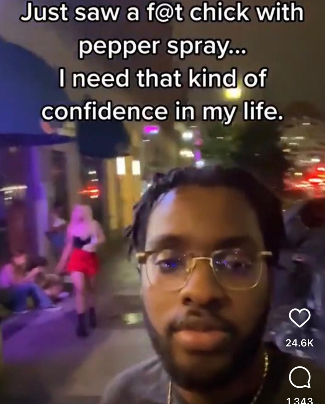 Elust saw a ft chick with pepper spray RGBS kindof confidence in my life _