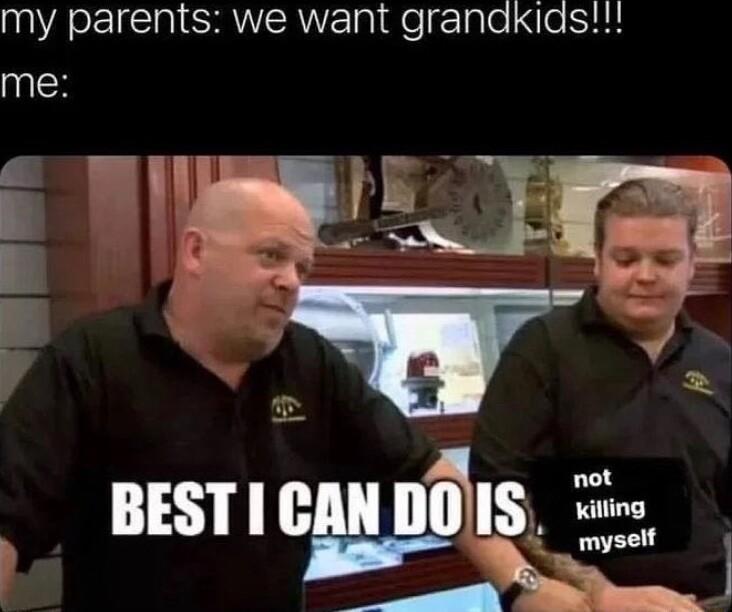 my parents we want granakids me Bl I T SRS S _ v 1 BEST I CAN DOIIS myself A