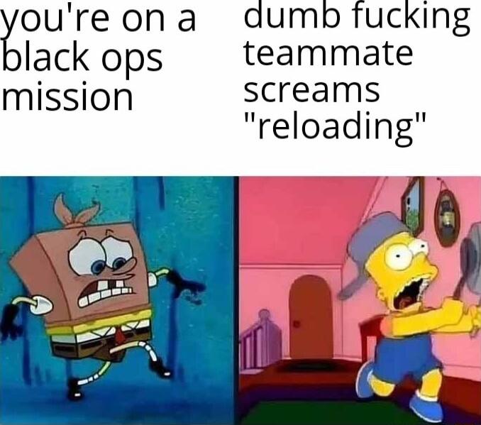 youreona aumb fucking lack ops teammate mission screams reloading