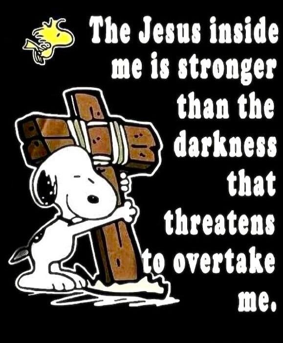 The Jesus inside me is stronger than the darkness that threatens to overtake me.