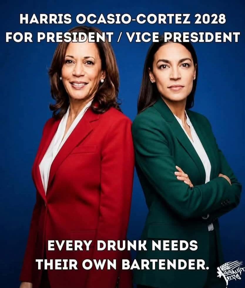 HARRIS OCASIO-CORTEZ 2028 FOR PRESIDENT / VICE PRESIDENT. EVERY DRUNK NEEDS THEIR OWN BARTENDER.