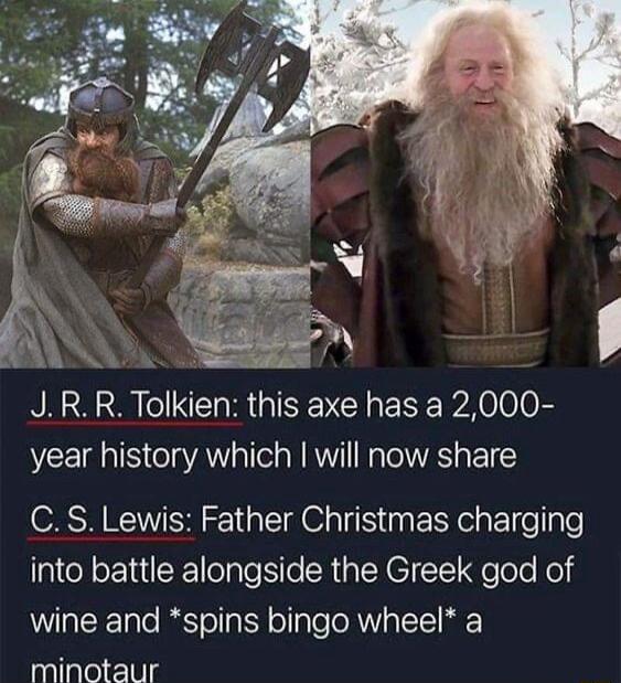 AN s JRR Tolkien this axe has a 2000 year history which will now share CS Lewis Father Christmas charging into battle alongside the Greek god of wine and spins bingo wheel a minotaur