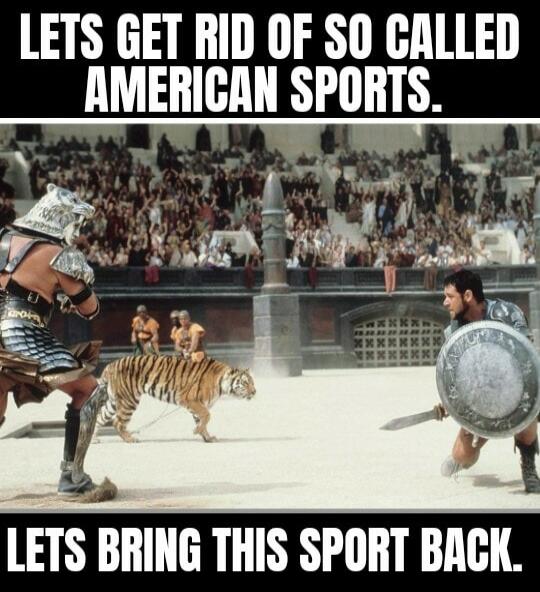 LETS GET RID OF SO CALLED AMERICAN SPORTS. LETS BRING THIS SPORT BACK.