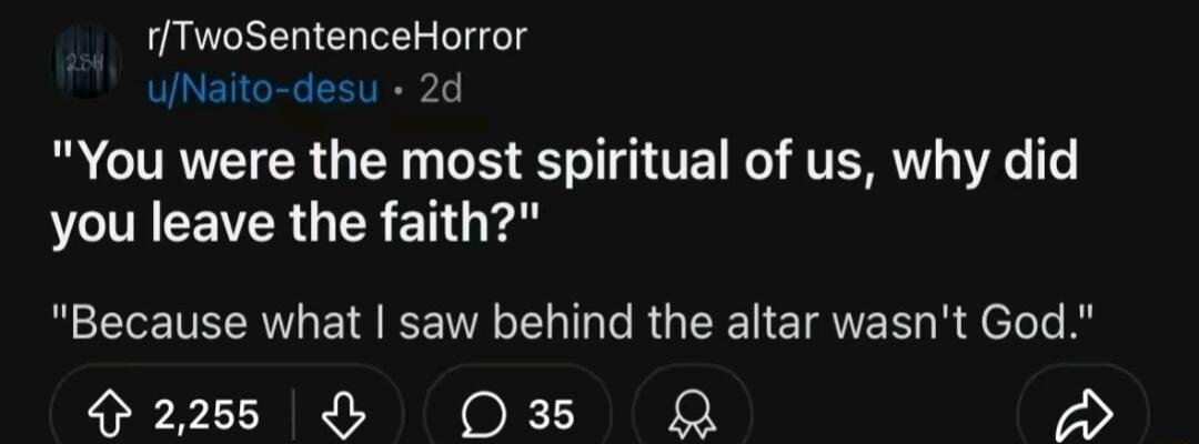 fTwoSentenceHorror JNaito desu 2d You were the most spiritual of us why did STV GER E G v Because what saw behind the altar wasnt God 22 O3B R