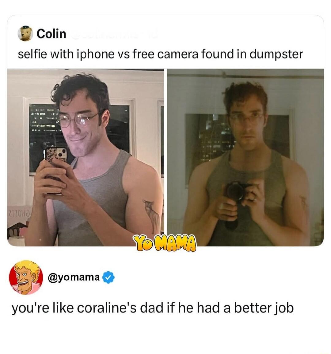 Colin selfie with iphone vs free camera found in dumpster YO MAMA @yomama you're like coraline's dad if he had a better job