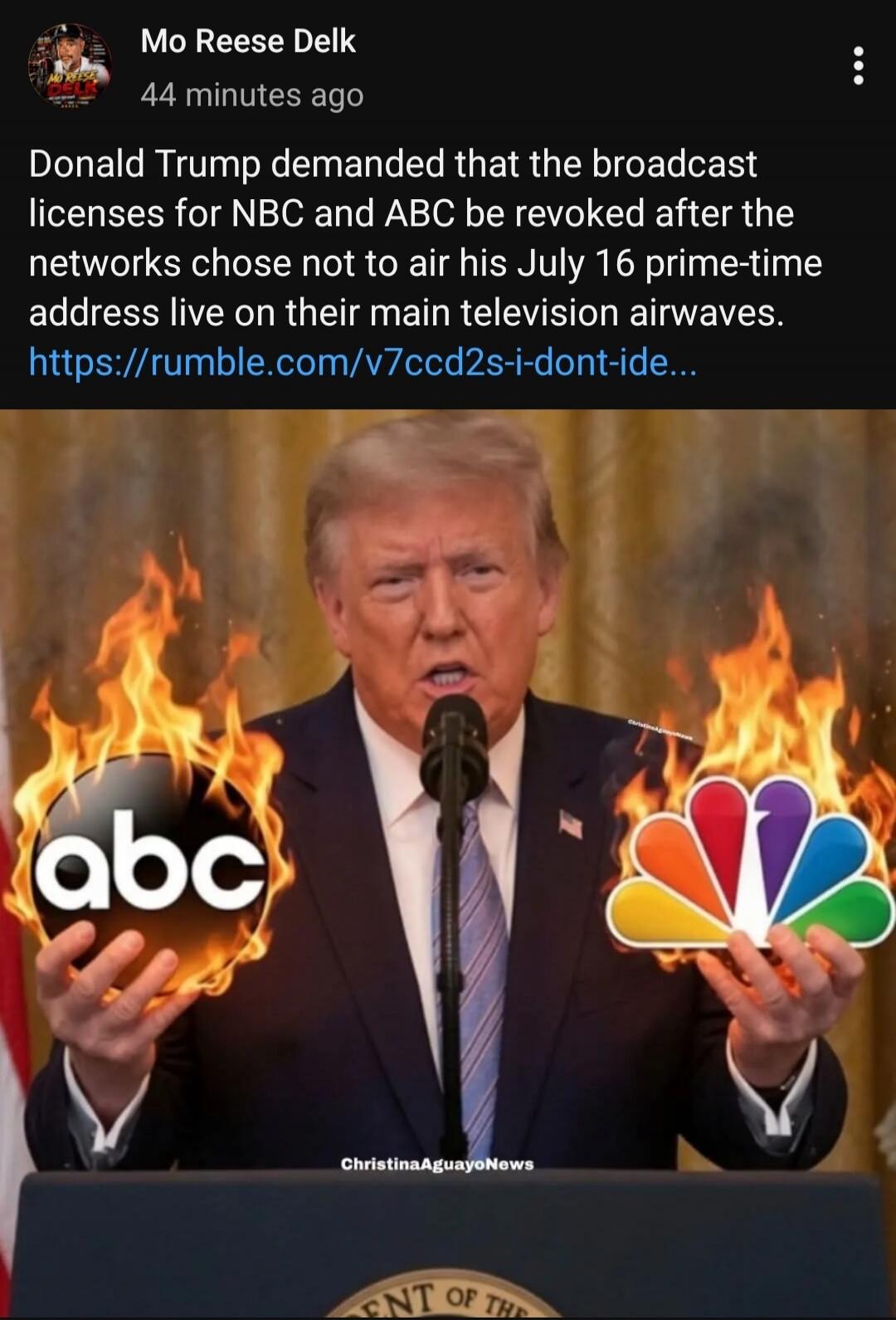Mo Reese Delk 44 minutes ago Donald Trump demanded that the broadcast licenses for NBC and ABC be revoked after the networks chose not to air his July 16 prime-time address live on their main television airwaves. https://rumble.com/v7ccd2s-i-dont-ide... ChristinaAguayoNews