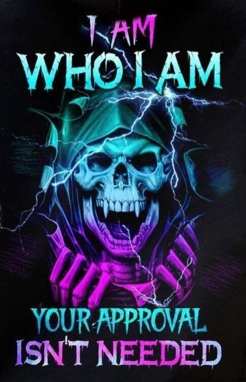 I AM WHO I AM YOUR APPROVAL ISN'T NEEDED