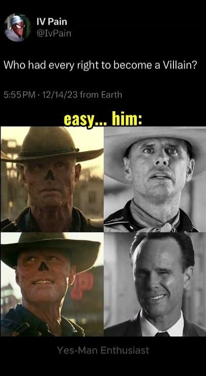 IV Pain @IVPain Who had every right to become a Villain? 5:55 PM - 12/14/23 from Earth easy... him: Yes-Man Enthusiast