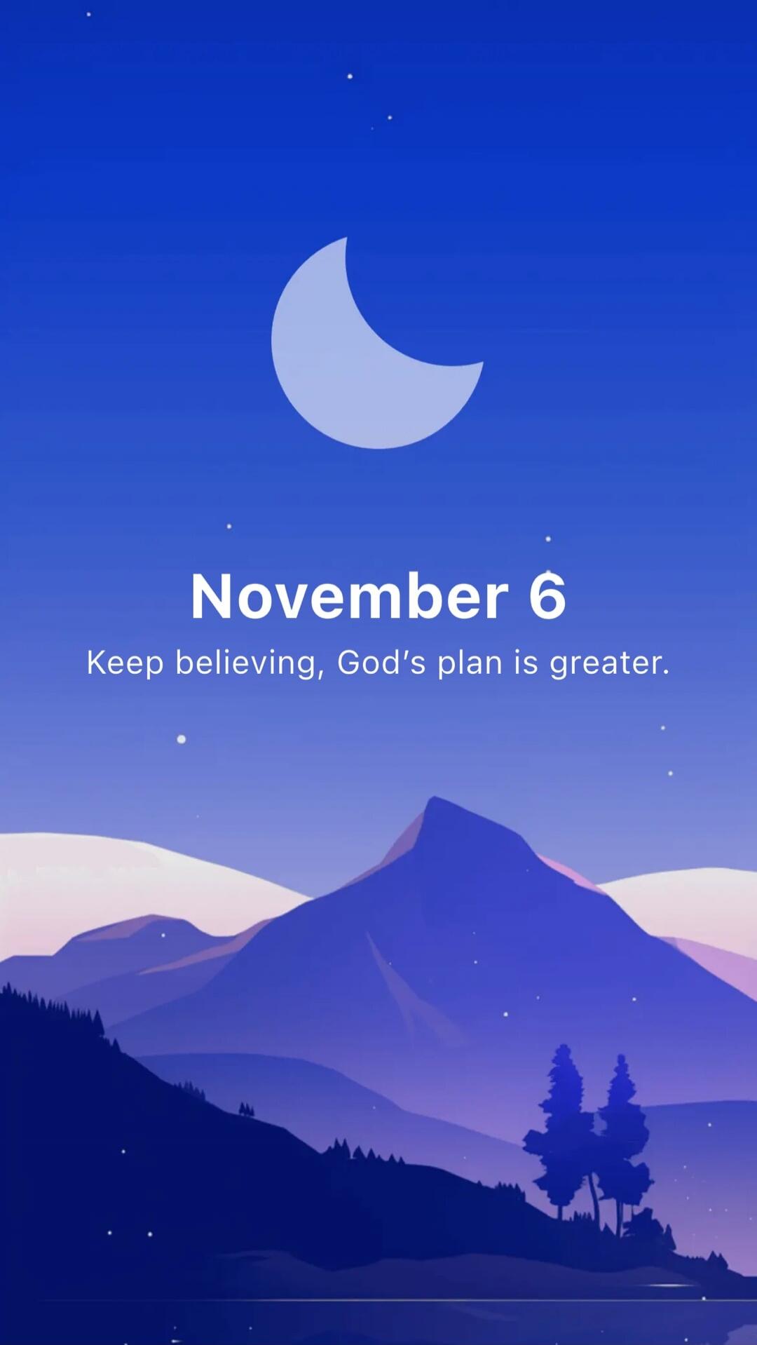 November 6
Keep believing, God's plan is greater.