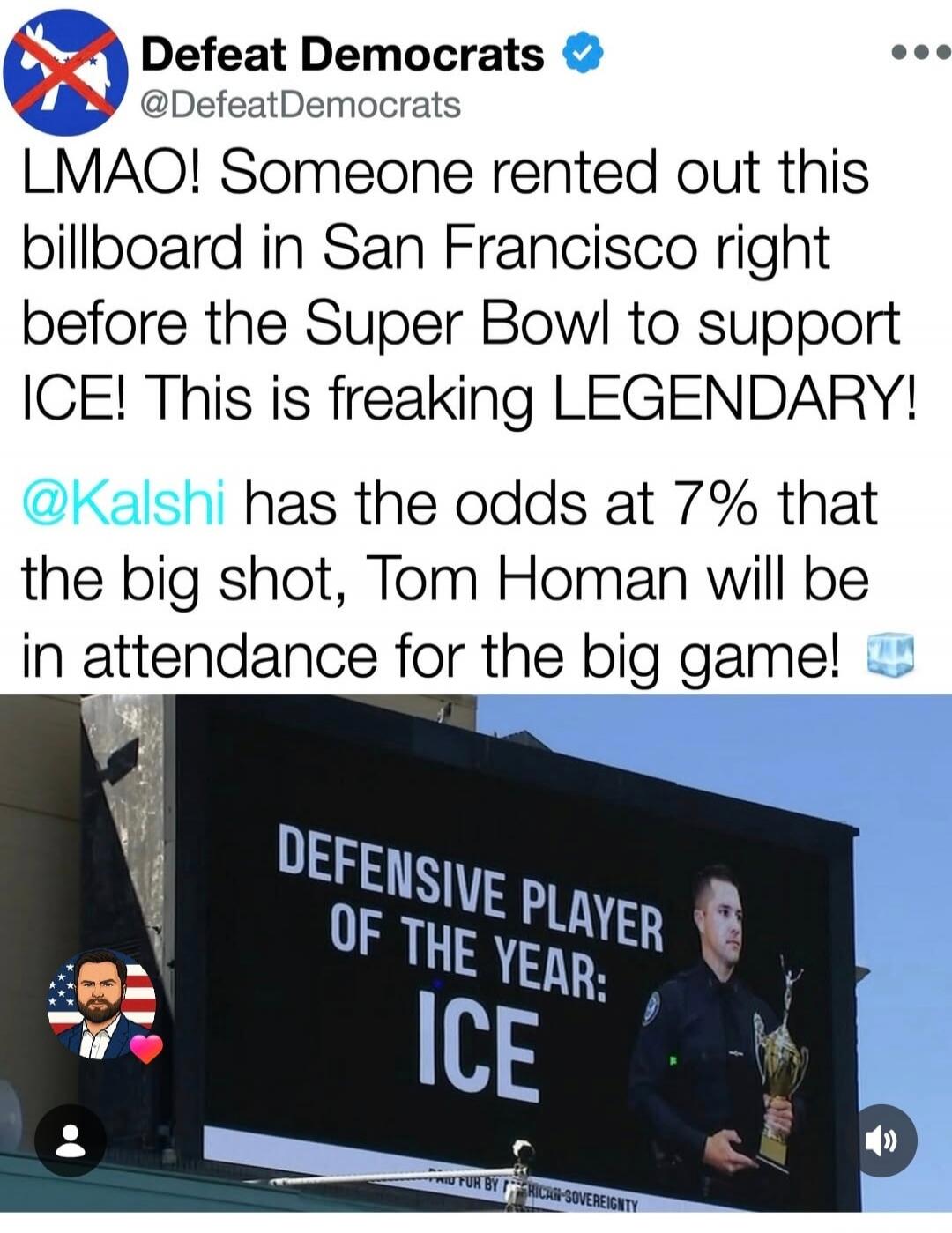 LMAO! Someone rented out this billboard in San Francisco right before the Super Bowl to support ICE! This is freaking LEGENDARY! @Kalshi has the odds at 7% that the big shot, Tom Homan will be in attendance for the big game