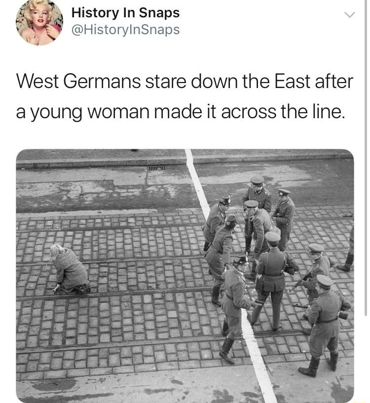 History In Snaps HistoryInSnaps West Germans stare down the East after a young woman made it across the line