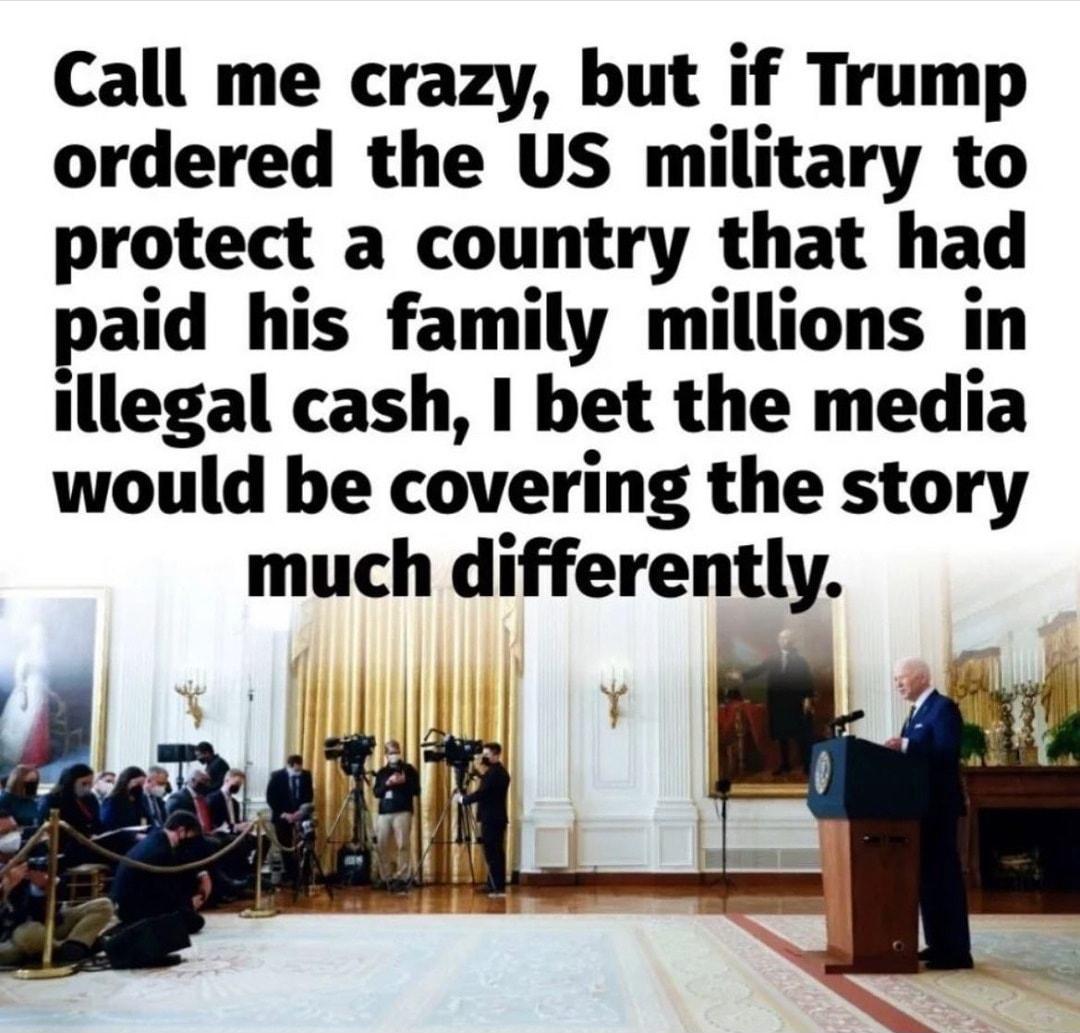 Call me crazy but if Trump ordered the US military to protect a country that had paid his family millions in illegal cash bet the media would be covering the story much differently