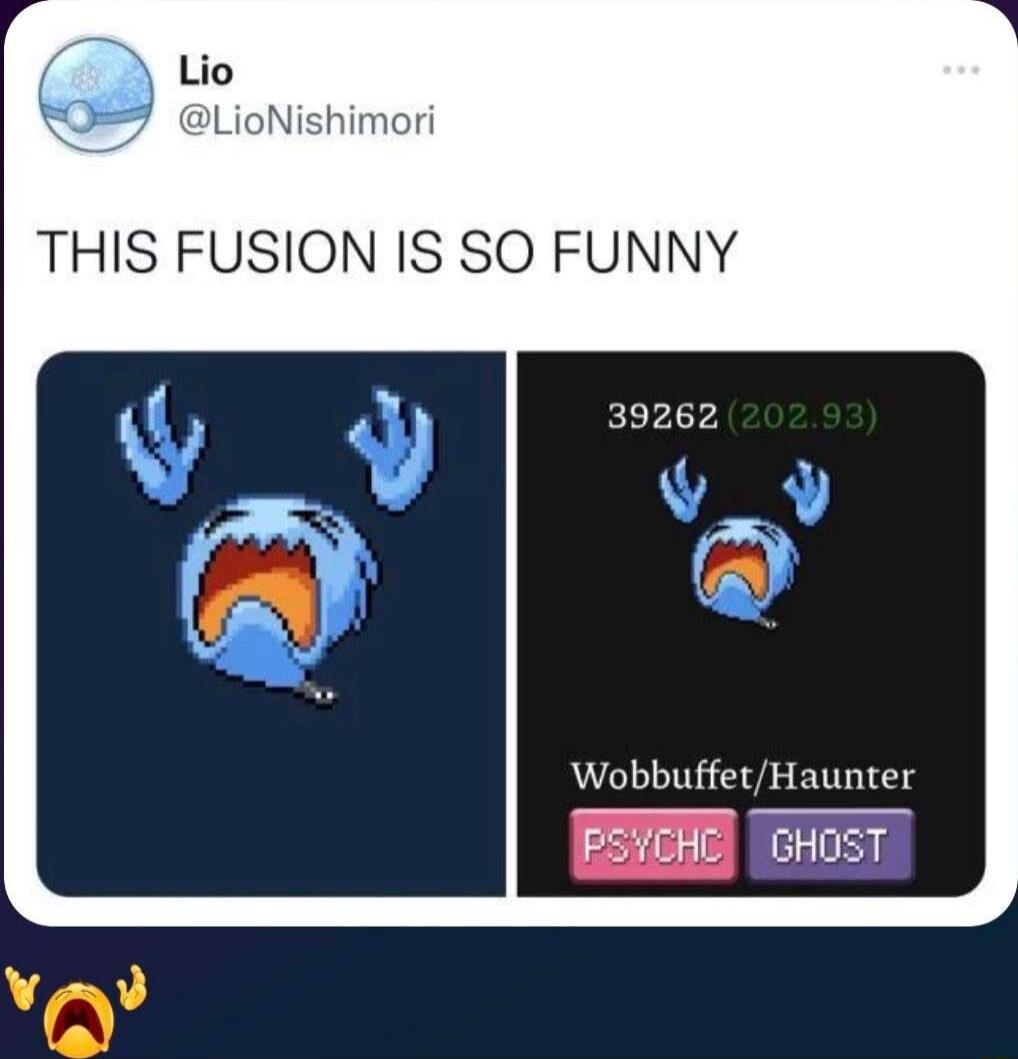 e 0 t LioNishimori THIS FUSION IS SO FUNNY WobbuffetHaunter BETERE oHosT